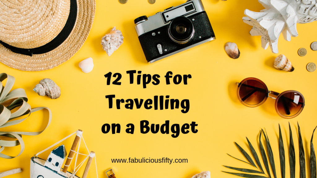 12 Tips For Travelling On A Budget - Fabuliciousfifty